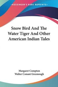 Produktbild: Snow Bird And The Water Tiger And Other American Indian Tales