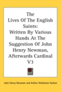 Produktbild: The Lives of the English Saints: Written by Various Hands at the Suggestion of John Henry Newman, Afterwards Cardinal V3