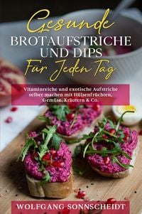 Produktbild: Gesunde Brotaufstriche und Dips f&uuml;r jeden Tag