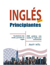 Produktbild: Ingl&eacute;s para Principiantes Vocabulario M&aacute;s Usado y Practico en Ingl&eacute;s - 2000 Palabras m&aacute;s Usadas en Ingl&eacute;s para Comunicarte