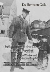 Produktbild: Golle, H: Und dann war der Krieg pl&ouml;tzlich vorbei - Meine Ki