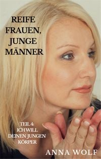 Produktbild: Reife Frauen, junge M&auml;nner Teil 4: Ich will deinen jungen K&ouml;rper