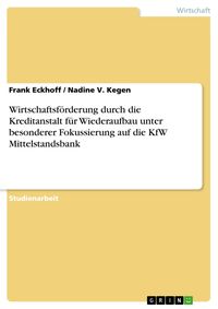 Produktbild: Wirtschaftsf&ouml;rderung durch die Kreditanstalt f&uuml;r Wiederaufbau unter besonderer Fokussierung auf die KfW Mittelstandsbank