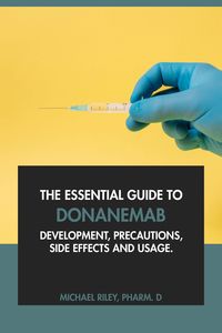 Produktbild: The Essential Guide to Donanemab: Development, Precautions, Side Effects and Usage