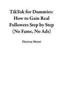 Produktbild: TikTok for Dummies: How to Gain Real Followers Step by Step (No Fame, No Ads)