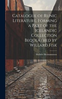 Produktbild: Catalogue of Runic Literature, Forming a Part of the Icelandic Collection Bequeathed by Willard Fisk