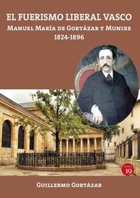 Produktbild: El fuerismo liberal vasco : Manuel Mar&iacute;a de Gort&aacute;zar y Munibe, 1824-1896