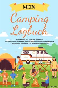 Bild vom Artikel Mein Camping Logbuch Reisetagebuch für Camper und Backpacker Urlaub mit dem Wohnwagen Wohnmobil Reisemobil Wohnanhänger Rucksack Campingwagen Caravan vom Autor Anja Beck