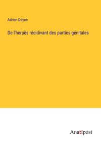 Produktbild: De l'herp&egrave;s r&eacute;cidivant des parties g&eacute;nitales