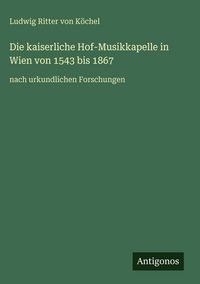 Produktbild: Die kaiserliche Hof-Musikkapelle in Wien von 1543 bis 1867