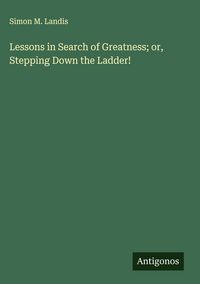 Produktbild: Lessons in Search of Greatness; or, Stepping Down the Ladder!