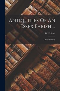 Produktbild: Antiquities Of An Essex Parish ...: Great Dunmow