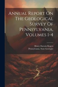 Produktbild: Annual Report On The Geological Survey Of Pennsylvania, Volumes 1-4