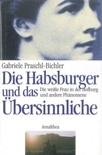 Bild vom Artikel Die Habsburger und das Übersinnliche vom Autor Gabriele Praschl-Bichler