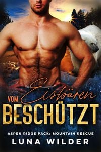 Produktbild: Vom Eisb&auml;ren Besch&uuml;tzt (Aspen Ridge Pack: Mountain Rescue, #4)