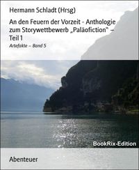 Produktbild: An den Feuern der Vorzeit - Anthologie zum Storywettbewerb "Pal&auml;ofiction" - Teil 1