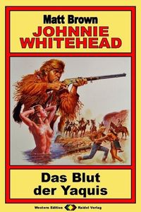 Produktbild: Johnnie Whitehead, Bd. 03: Das Blut der Yaquis