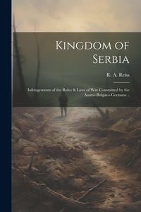 Produktbild: Kingdom of Serbia; Infringements of the Rules & Laws of War Committed by the Austro-Bulgaro-Germans ..