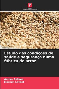 Produktbild: Estudo das condi&ccedil;&otilde;es de sa&uacute;de e seguran&ccedil;a numa f&aacute;brica de arroz