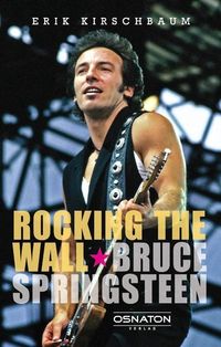 Bild vom Artikel Rocking the Wall. Bruce Springsteen vom Autor Erik Kirschbaum