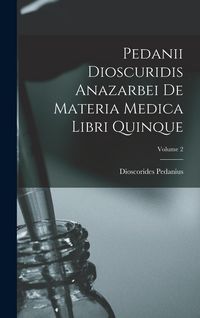 Produktbild: Pedanii Dioscuridis Anazarbei De Materia Medica Libri Quinque; Volume 2