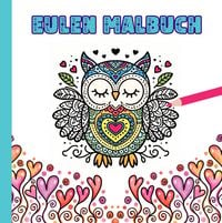 Produktbild: Eulen Malbuch f&uuml;r Kinder ab 10 Jahren und f&uuml;r Erwachsene zum Muttertag oder Valentinstag als wundersch&ouml;nes Geschenk f&uuml;r Eulenliebhaber