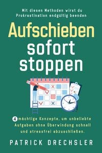Produktbild: Aufschieben sofort stoppen: 4 m&auml;chtige Konzepte, um unbeliebte Aufgaben ohne &Uuml;berwindung schnell und stressfrei abzuschlie&szlig;en. Mit diesen Methoden wir