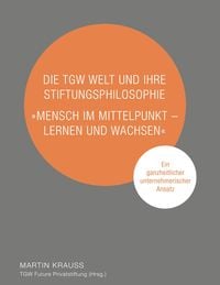 Produktbild: Die TGW Welt und ihre Stiftungsphilosophie. "Mensch im Mittelpunkt - lernen und wachsen"