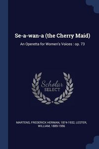 Produktbild: Se-a-wan-a (the Cherry Maid): An Operetta for Women's Voices: op. 73