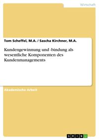 Produktbild: Kundengewinnung und -bindung als wesentliche Komponenten des Kundenmanagements