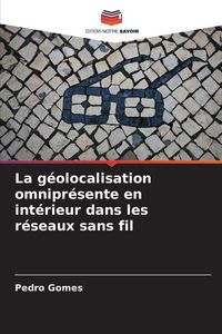 Produktbild: La g&eacute;olocalisation omnipr&eacute;sente en int&eacute;rieur dans les r&eacute;seaux sans fil