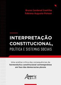 Produktbild: Interpreta&ccedil;&atilde;o Constitucional, Pol&iacute;tica e Sistemas Sociais: Uma An&aacute;lise Cr&iacute;tica das Consequ&ecirc;ncias da Hermen&ecirc;utica Constitucional Contempor&acirc;nea em Face