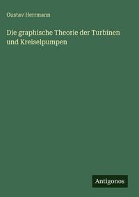 Produktbild: Die graphische Theorie der Turbinen und Kreiselpumpen