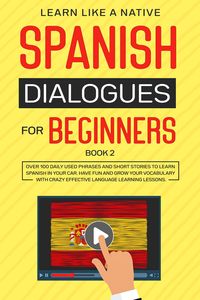Produktbild: Spanish Dialogues for Beginners Book 2: Over 100 Daily Used Phrases & Short Stories to Learn Spanish in Your Car. Have Fun and Grow Your Vocabulary wi