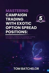 Produktbild: Mastering Campaign Trading with Exotic Option Spreads