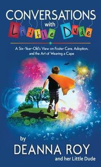 Produktbild: Conversations with Little Dude: A Six-Year-Old's View on Foster Care, Adoption, and the Art of Wearing a Cape