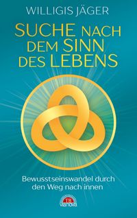 Produktbild: Suche nach dem Sinn des Lebens: Bewusstseinswandel durch den Weg nach innen