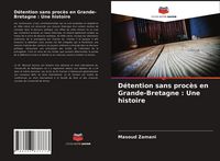 Produktbild: D&eacute;tention sans proc&egrave;s en Grande-Bretagne : Une histoire