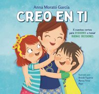 Produktbild: Creo En Ti: 6 Cuentos Cortos Para Ayudarnos a Tomar Buenas Decisiones / I Believe in You: 6 Short Stories to Help Them Make Good Decisions