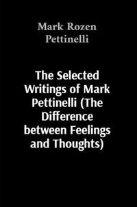 Produktbild: The Selected Writings of Mark Pettinelli (The Difference between Feelings and Thoughts)