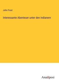 Produktbild: Interessante Abenteuer unter den Indianern