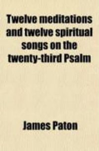 Produktbild: Twelve Meditations and Twelve Spiritual Songs on the Twenty-Third Psalm