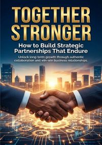 Produktbild: Together Stronger: How to Build Strategic Partnerships That Endure