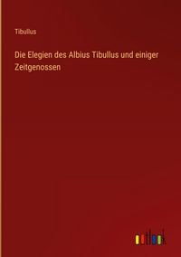 Produktbild: Die Elegien des Albius Tibullus und einiger Zeitgenossen