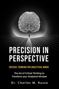 Produktbild: Precision in Perspective: Critical Thinking for Analytical Minds: The Art of Critical Thinking to Transform Your Analytical Mindset