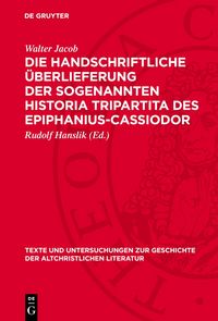 Produktbild: Die handschriftliche &Uuml;berlieferung der sogenannten Historia Tripartita des Epiphanius-Cassiodor