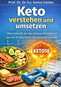 Produktbild: &bdquo;Keto verstehen und umsetzen - Was erlaubt ist, wie Ketose entsteht und wie ein strukturierter Wochenplan aussieht&ldquo;