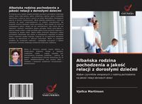 Produktbild: Alba&iquest;ska rodzina pochodzenia a jako&iquest;&iquest; relacji z doros&iquest;ymi dzie&iquest;mi