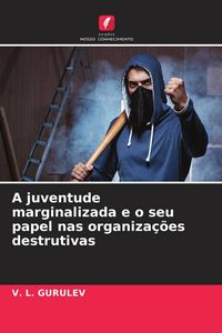 Produktbild: A juventude marginalizada e o seu papel nas organiza&ccedil;&otilde;es destrutivas