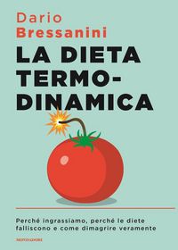 Produktbild: La dieta termodinamica. Perch&eacute; ingrassiamo, perch&eacute; le diete falliscono e come dimagrire veramente